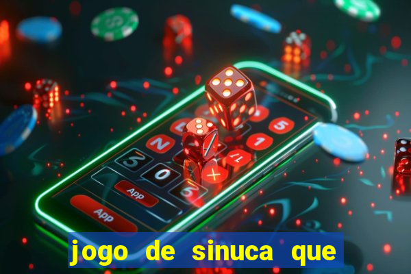 jogo de sinuca que ganha dinheiro de verdade